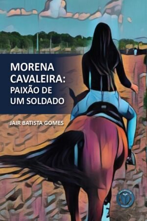 Morena Cavaleira: Paixão de um Soldado