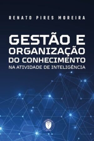 Gestão e Organização do Conhecimento na Atividade de Inteligência
