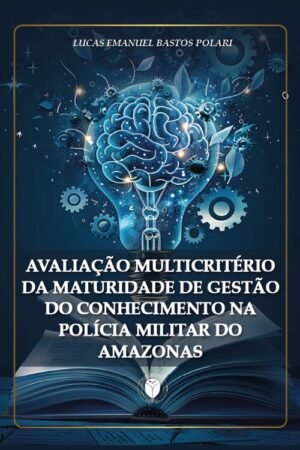 Avaliação Multicritério da Maturidade de Gestão do Conhecimento na Polícia Militar do Amazonas