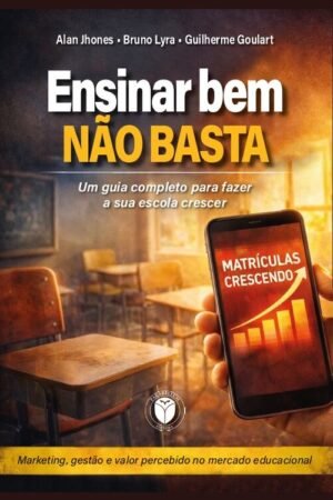 Ensinar bem não basta: um guia completo para fazer a sua escola crescer