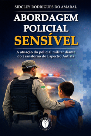 ABORDAGEM POLICIAL SENSÍVEL: A atuação do policial militar diante do Transtorno do Espectro Autista